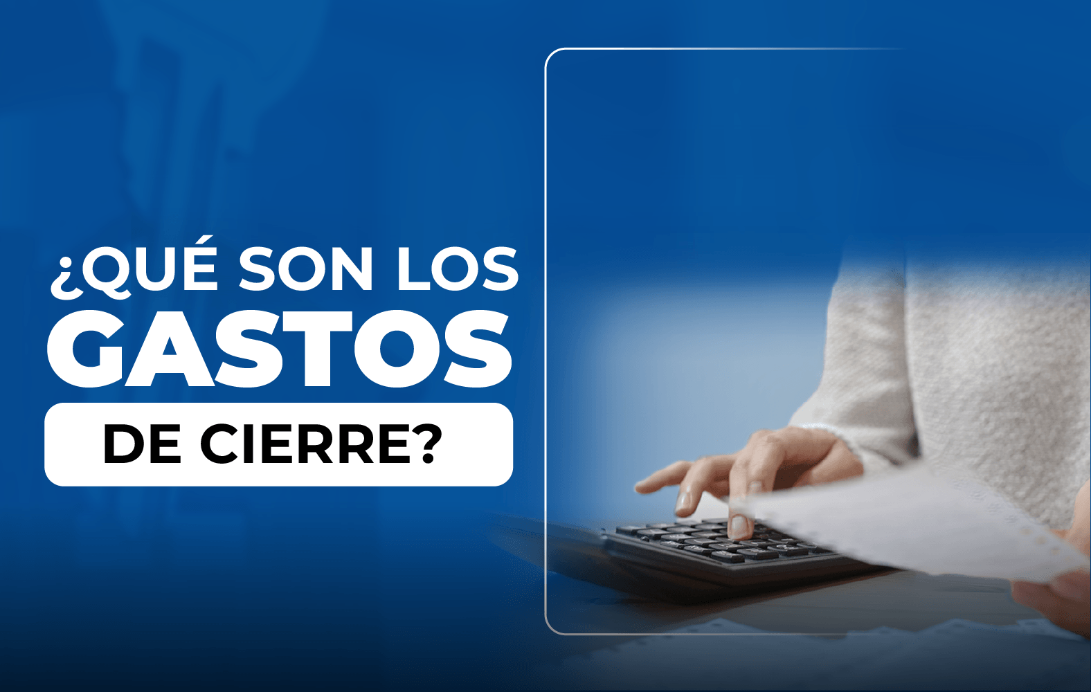 ¿Sabes qué son los gastos de cierre?